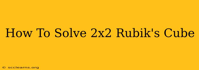 How To Solve 2x2 Rubik's Cube