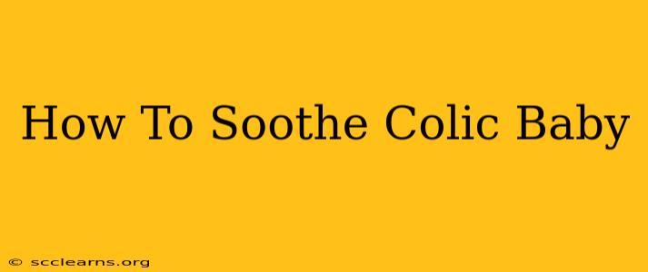 How To Soothe Colic Baby