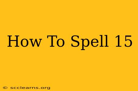 How To Spell 15