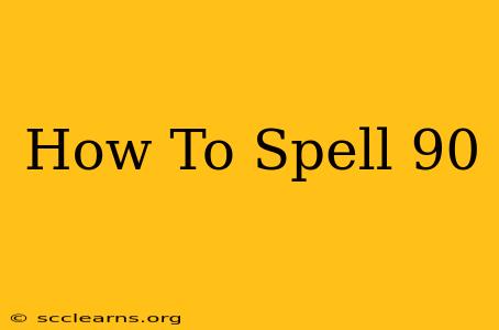 How To Spell 90