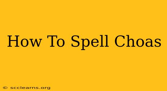 How To Spell Choas