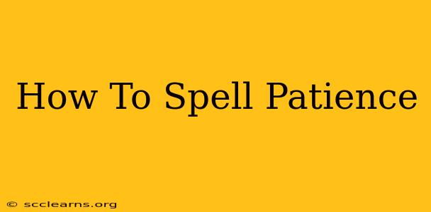 How To Spell Patience