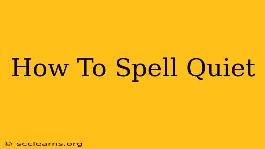 How To Spell Quiet