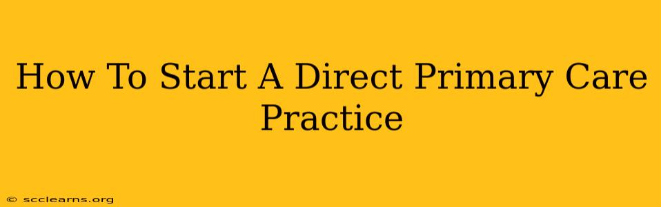 How To Start A Direct Primary Care Practice