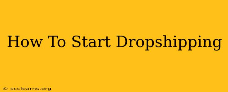 How To Start Dropshipping