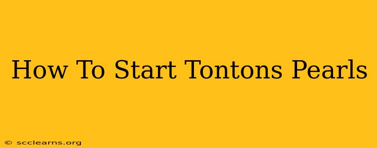 How To Start Tontons Pearls