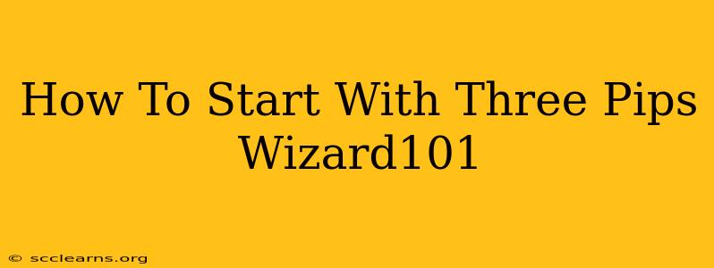 How To Start With Three Pips Wizard101