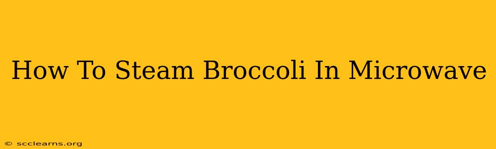 How To Steam Broccoli In Microwave