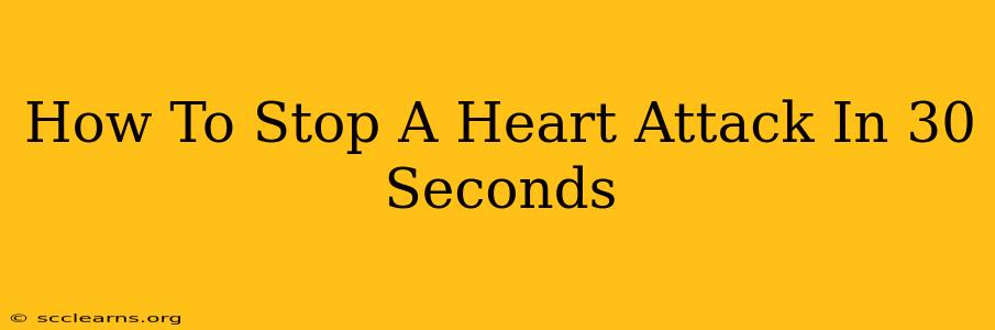 How To Stop A Heart Attack In 30 Seconds