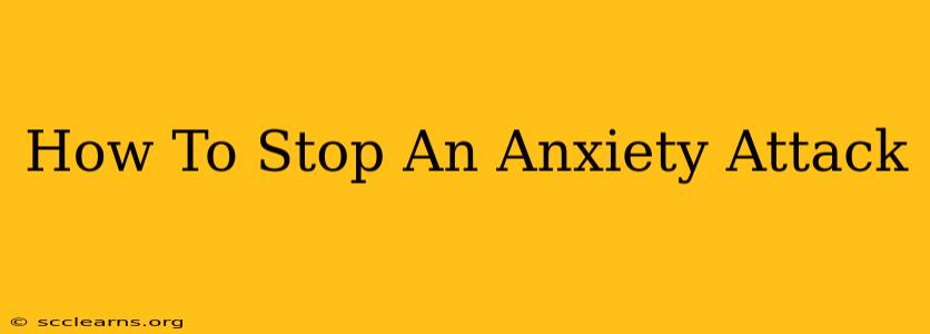 How To Stop An Anxiety Attack