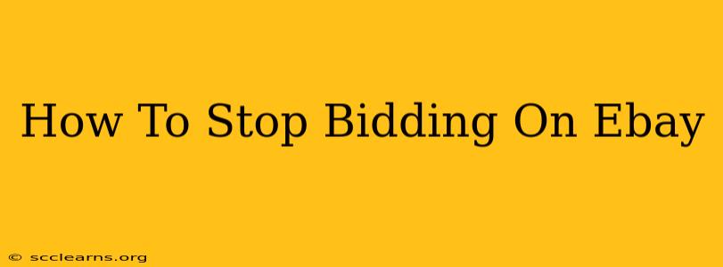 How To Stop Bidding On Ebay