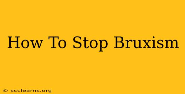 How To Stop Bruxism