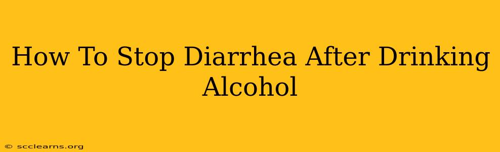 How To Stop Diarrhea After Drinking Alcohol