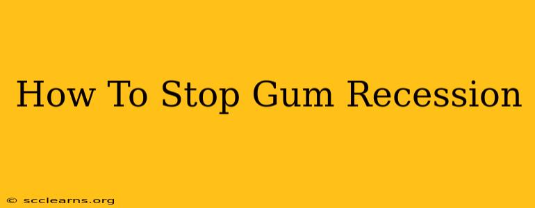 How To Stop Gum Recession