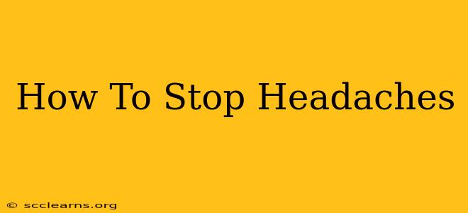 How To Stop Headaches