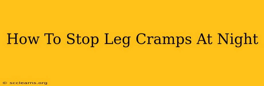 How To Stop Leg Cramps At Night