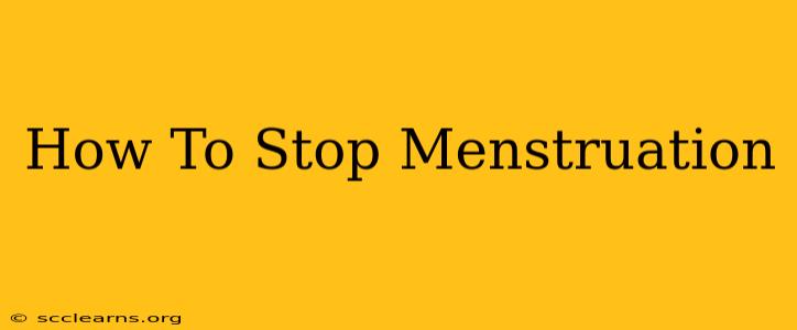 How To Stop Menstruation