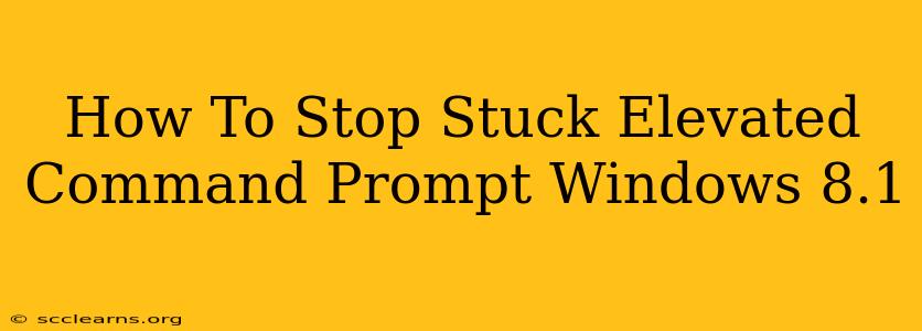 How To Stop Stuck Elevated Command Prompt Windows 8.1