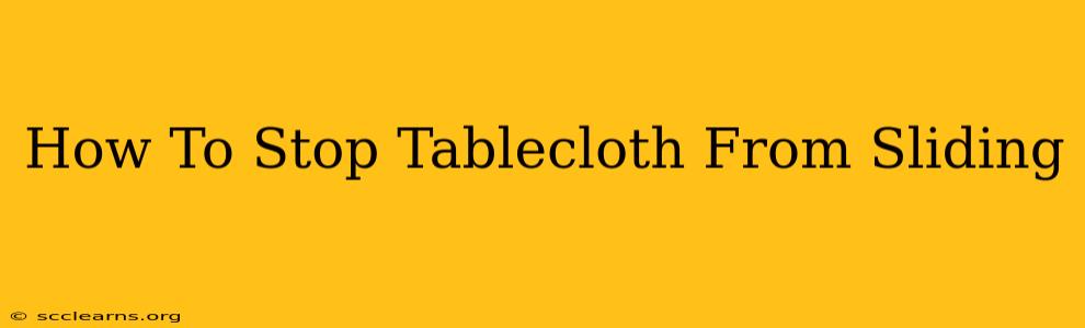 How To Stop Tablecloth From Sliding