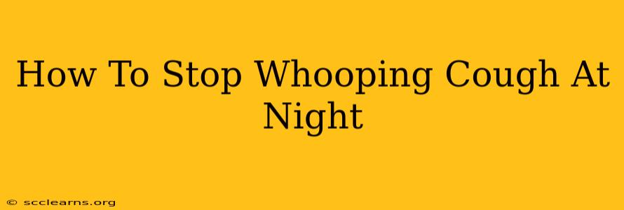 How To Stop Whooping Cough At Night