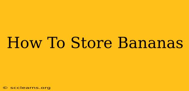 How To Store Bananas