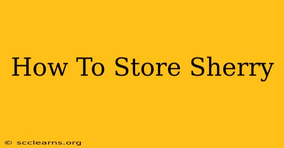 How To Store Sherry