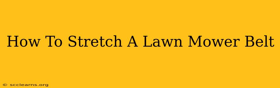 How To Stretch A Lawn Mower Belt