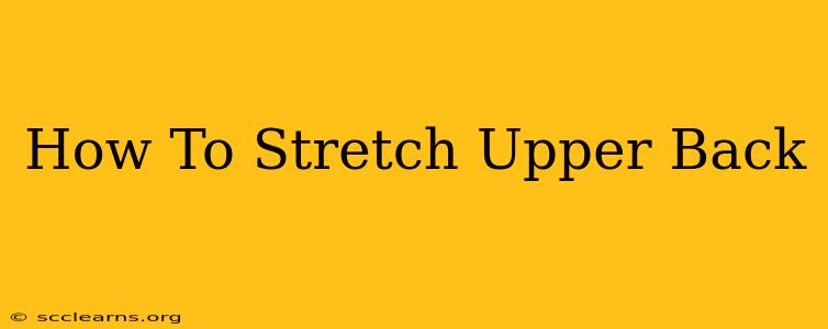 How To Stretch Upper Back