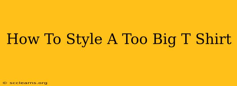 How To Style A Too Big T Shirt