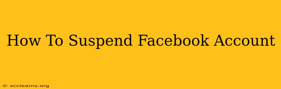 How To Suspend Facebook Account