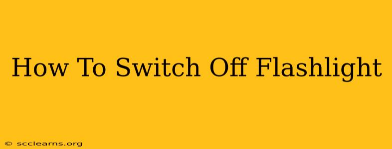 How To Switch Off Flashlight