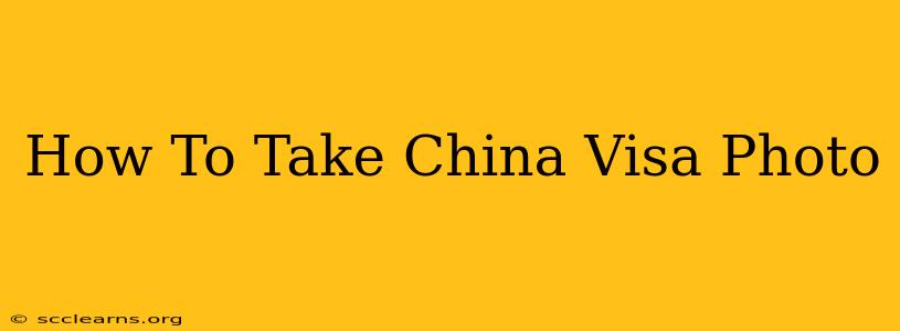 How To Take China Visa Photo