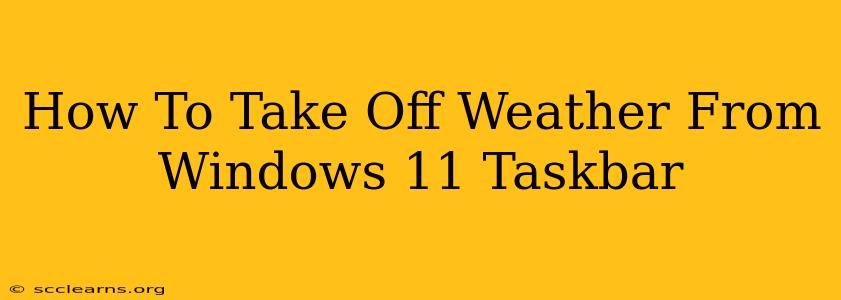 How To Take Off Weather From Windows 11 Taskbar