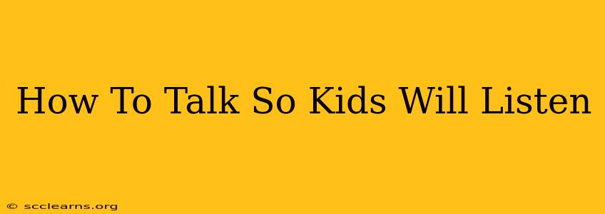 How To Talk So Kids Will Listen