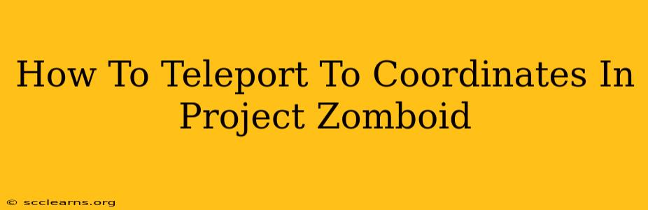 How To Teleport To Coordinates In Project Zomboid