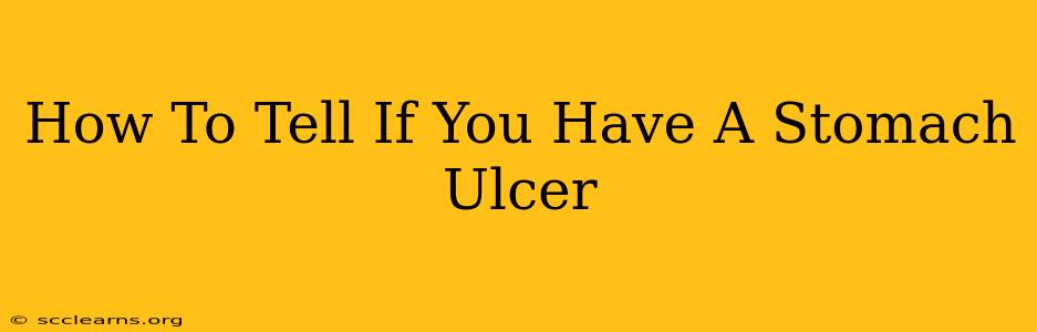 How To Tell If You Have A Stomach Ulcer