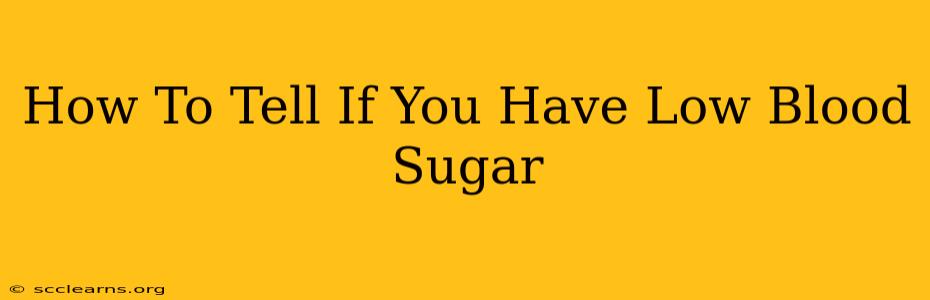 How To Tell If You Have Low Blood Sugar