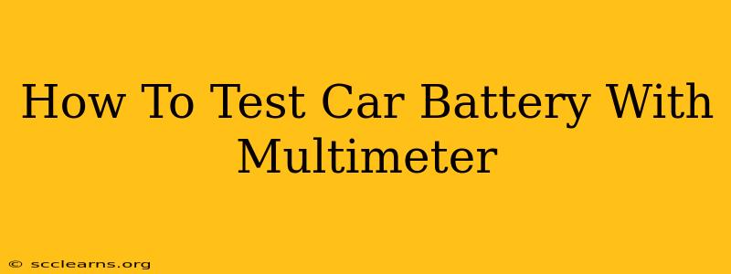 How To Test Car Battery With Multimeter