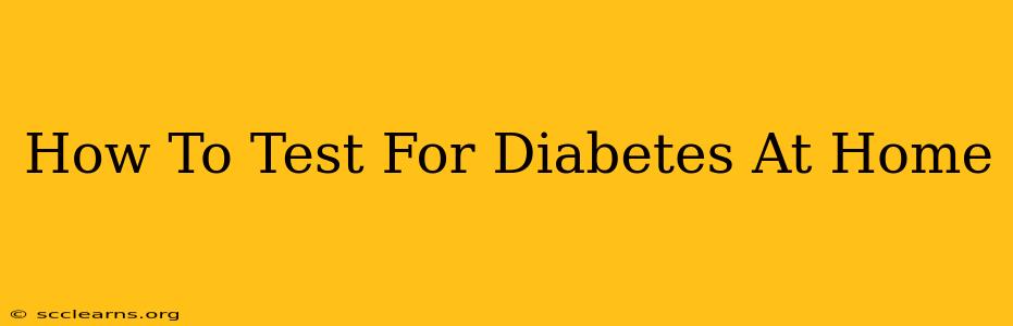 How To Test For Diabetes At Home