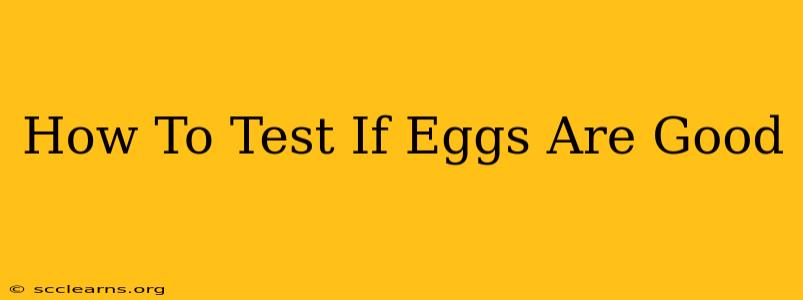 How To Test If Eggs Are Good