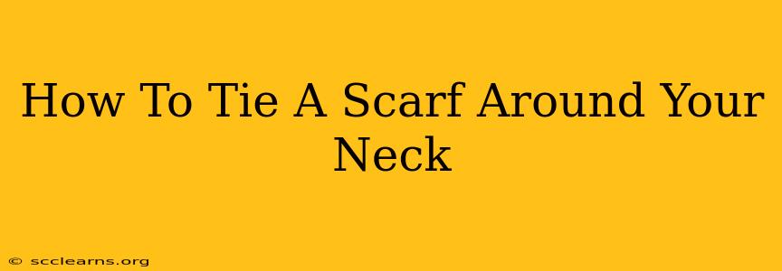 How To Tie A Scarf Around Your Neck