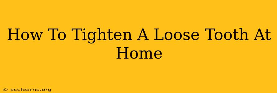 How To Tighten A Loose Tooth At Home