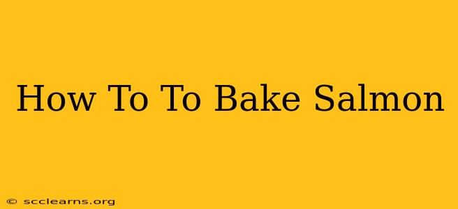 How To To Bake Salmon