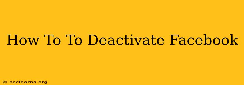 How To To Deactivate Facebook