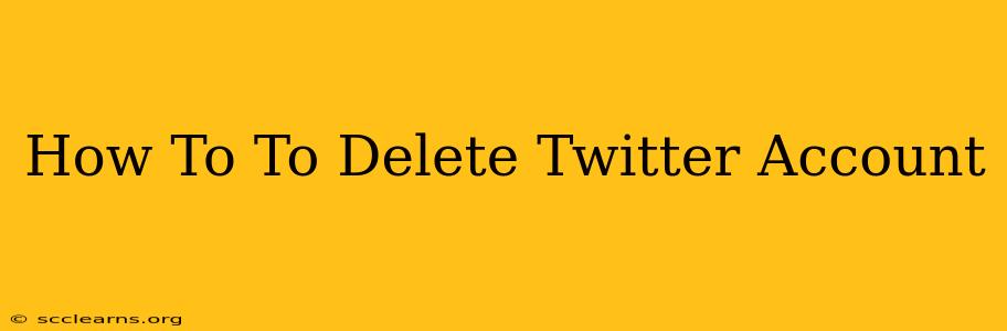 How To To Delete Twitter Account