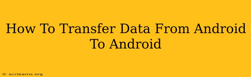 How To Transfer Data From Android To Android