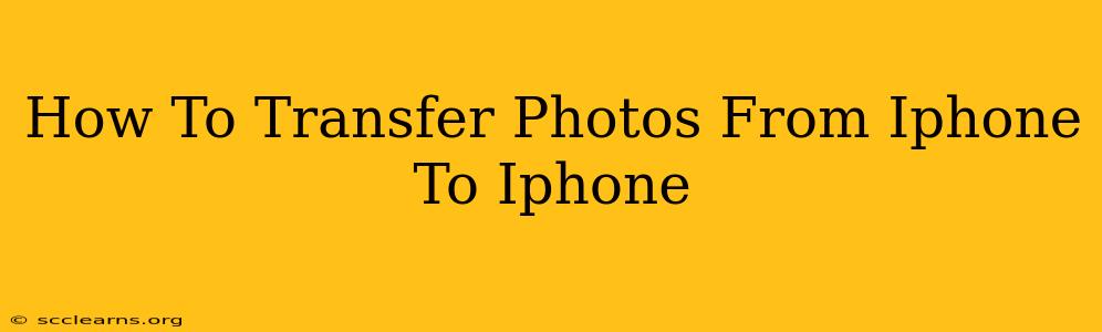 How To Transfer Photos From Iphone To Iphone