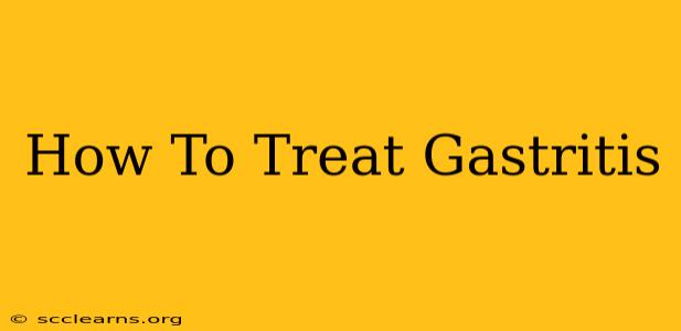 How To Treat Gastritis