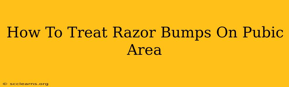 How To Treat Razor Bumps On Pubic Area