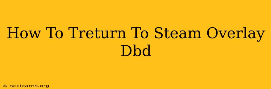 How To Treturn To Steam Overlay Dbd